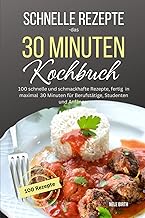 Schnelle Rezepte-das 30 Minuten Kochbuch: 100 schn