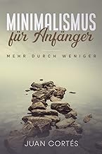 Minimalismus für Anfänger – mehr durch weniger: Wi